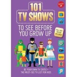 101 TV Shows to See Before You Grow Up: Be your own TV critic--the must-see TV list for kids