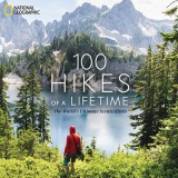 100 Hikes of a Lifetime: The World&#039;s Ultimate Scenic Trails
