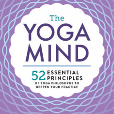 Essential Yoga Philosophy: 52 Principles to Deepen Your Practice, from Namaste to Self-Realization