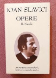 Opere II. Nuvele. Academia Romana si Editura Univers Enciclopedic, 2001 - Ioan Slavici
