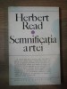 SEMNIFICATIA ARTEI de HERBERT READ , 1969