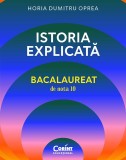Bacalaureat De Nota 10. Istoria Explicata, Horia Dumitru Oprea - Editura Corint