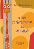 O lume pe g&acirc;tul subţire al unei girafe - Paperback brosat - Universitară
