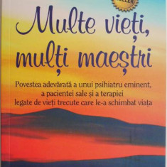 Multe vieti, multi maestri. Povestea adevarata a unui psihiatru eminent, a pacientei sale si a terapiei legate de vieti trecute care le-a schimbat via