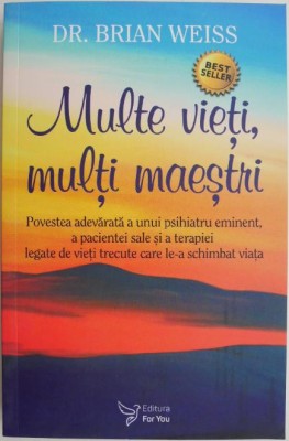 Multe vieti, multi maestri. Povestea adevarata a unui psihiatru eminent, a pacientei sale si a terapiei legate de vieti trecute care le-a schimbat via foto