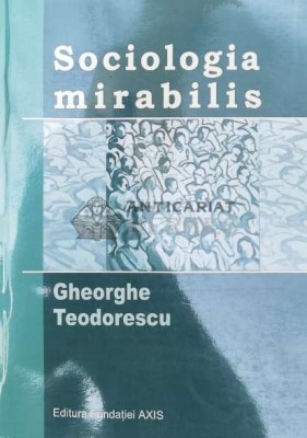 Sociologia mirabilis - 2006 - GH. Teodorescu ($V125) foto