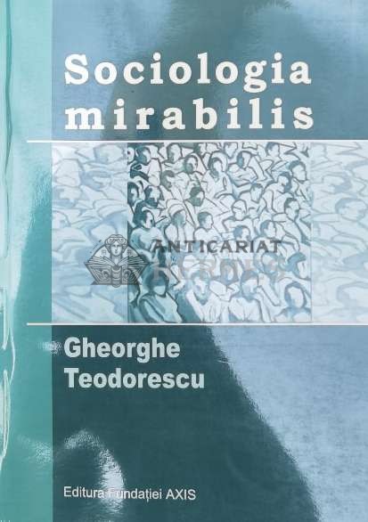 Sociologia mirabilis - 2006 - GH. Teodorescu ($V125)