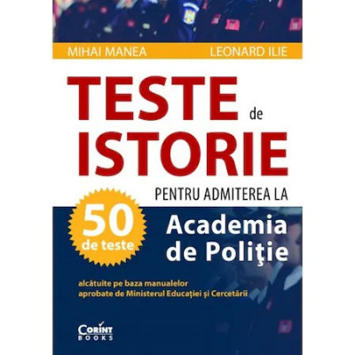 Teste de istorie 2020 pentru admiterea la Academia de Politie, Mihai Manea, Leonard Ilie foto