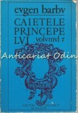 Caietele Princepelui VII - Eugen Barbu, Editura Eminescu, 1981, 245 pagini