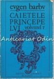 Cumpara ieftin Caietele Princepelui VII - Eugen Barbu