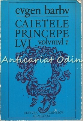 Caietele Princepelui VII - Eugen Barbu