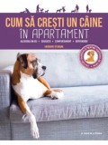 Cumpara ieftin Cum a cresti un caine de apartament. Alegerea rasei, educatie, comportament, deprinderi/***