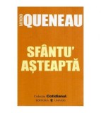 Raymond Queneau - Sfantu&#039; asteapta - 114171