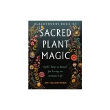 Blackthorn's Book of Sacred Plant Magic: Spells, Rites, and Rituals for Living an Aromatic Life