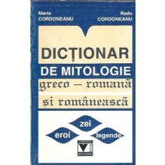 Dictionar de mitologie greco-romana si romaneasca - Maria Cordoneanu
