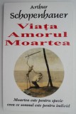 Viata, amorul, moartea &ndash; Arthur Schopenhauer