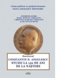 Doctorul Constantin Angelescu. Studii la 150 de ani de la nastere - Radu Stefan Vergatti, Octavian Buda, Cristina Narcisa Vergatti