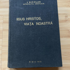 NICOLAE MITROPOLITUL ARDEALULUI - IISUS HRISTOS, VIATA NOASTRA -1973-CU AUTOGRAF