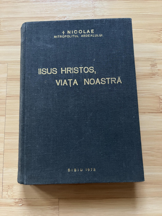NICOLAE MITROPOLITUL ARDEALULUI - IISUS HRISTOS, VIATA NOASTRA -1973-CU AUTOGRAF