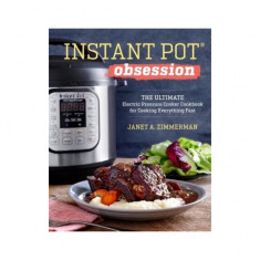 Instant Pot(r) Obsession: The Ultimate Electric Pressure Cooker Cookbook for Cooking Everything Fast