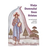 Viata Domnului Iisus Hristos. Cea Mai Frumoasa Povestire Pentru Copii, Amy Le Feuvre - Editura Sophia