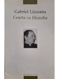 Gabriel Liiceanu - Cearta cu filozofia (editia 2005)