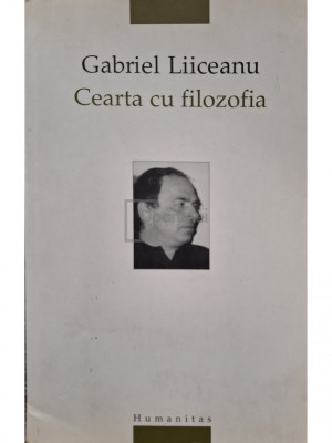 Gabriel Liiceanu - Cearta cu filozofia (editia 2005) foto