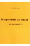 Inceputurile lui Israel. Noi perspective - Sorin Benescu