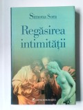 Simona Sora - Regăsirea intimității: corpul &icirc;n proza rom&acirc;nească interbelică... (vezi descriere!)