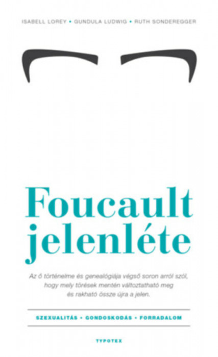 Foucault jelenl&eacute;te - Szexualit&aacute;s - gondoskod&aacute;s - forradalom - Isabell Lorey