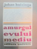AMURGUL EVULUI MEDIU de JOHAN HUIZINGA , 1970 *MINIMA UZURA