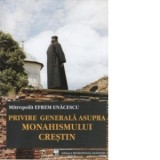 Privire generala asupra Monahismului crestin, editia a doua - Mitropolit Efrem Enacescu