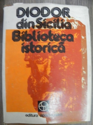 DIODOR DIN SICILIA , BIBLIOTECA ISTORICA , traducere de RADU HANCU si VLADIMIR ILIESCU , 1981 foto