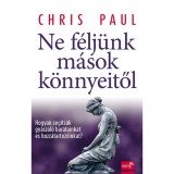 Ne f&eacute;lj&uuml;nk m&aacute;sok k&ouml;nnyeitől - Hogyan seg&iacute;ts&uuml;k gy&aacute;szol&oacute; bar&aacute;tainkat &eacute;s hozz&aacute;tartoz&oacute;inkat? - Chris Paul