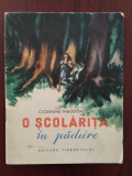 O școlăriță &icirc;n pădure - Cicerone Theodorescu - ilustrații Maria Constantin 1955