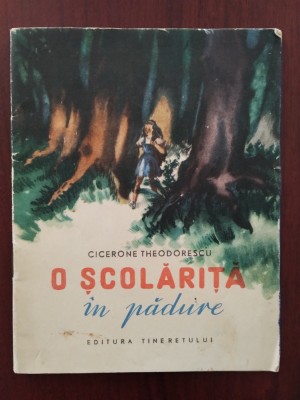 O școlăriță &amp;icirc;n pădure - Cicerone Theodorescu - ilustrații Maria Constantin 1955 foto