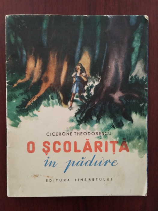 O școlăriță &icirc;n pădure - Cicerone Theodorescu - ilustrații Maria Constantin 1955