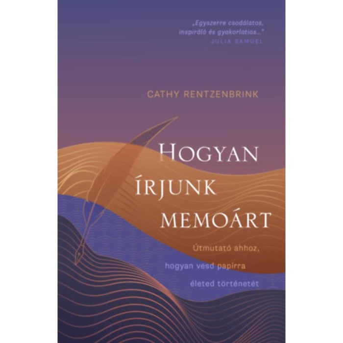 Hogyan &iacute;rjunk memo&aacute;rt - &Uacute;tmutat&oacute; ahhoz, hogyan vesd pap&iacute;rra &eacute;leted t&ouml;rt&eacute;net&eacute;t - Cathy Rentzenbrink