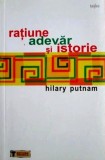 Ratiune, Adevar si Istorie - Hilary Putnam, Filosofie (Editura Tehnica, 2005)