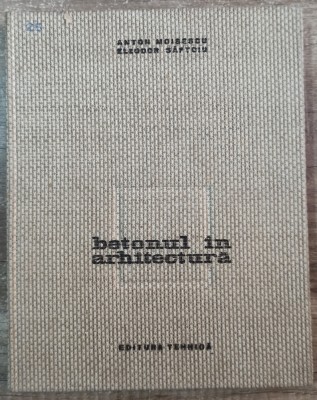 Betonul in arhitectura - Anton Moisescu, Eleodor Saftoiu foto