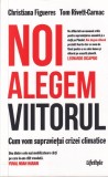 Christiana Figueres, Tom Rivett-Carnac - Noi alegem viitorul. Cum vom. Carte, 223 pagini, 2020, Dimensiune 13 x 20 cm, Stare buna, Brosata