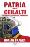 Patria pentru ceilalti. Diplomatie, management, promovare - Dorian Branea