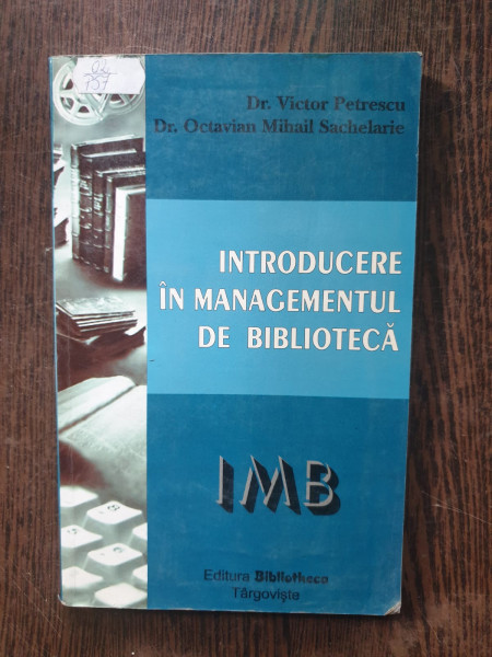 Dr. Victor Petrescu, Dr. Octavian Mihail Sachelarie - Introducere in managementul de biblioteca