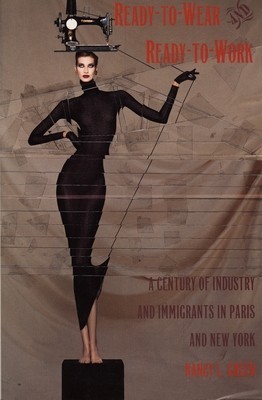 Ready-To-Wear and Ready-To-Work: A Century of Industry and Immigrants in Paris and New York