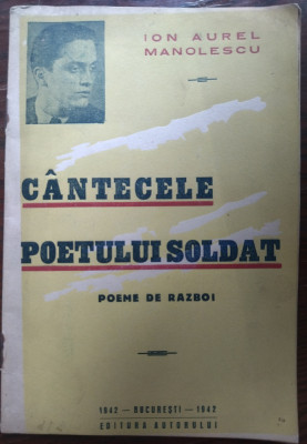 ION AUREL MANOLESCU - CANTECELE POETULUI SOLDAT: POEME DE RAZBOI/1942/DEDICATIE foto
