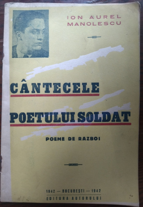 ION AUREL MANOLESCU - CANTECELE POETULUI SOLDAT: POEME DE RAZBOI/1942/DEDICATIE