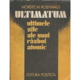 Ultimatum. Ultimele zile ale unui razboi atomic - Mordecai Roshwald