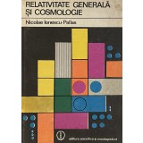 RELATIVITATEA GENERALA SI COSMOLOGIE de NICOLAE IONESCU PALLAS, 1980