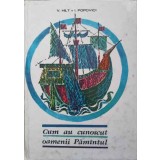 CUM AU CUNOSCUT OAMENII PAMANTUL-V. HILT, I. POPOVICI-231087