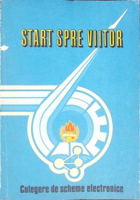 START SPRE VIITOR. CULEGERE DE SCHEME ELECTRONICE-MIRCEA MONDEA, NICOLAE ZOTA-273021 foto